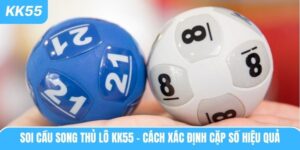 soi-cau-song-thu-lo-kk55-cach-xac-dinh-cap-so-hieu-qua